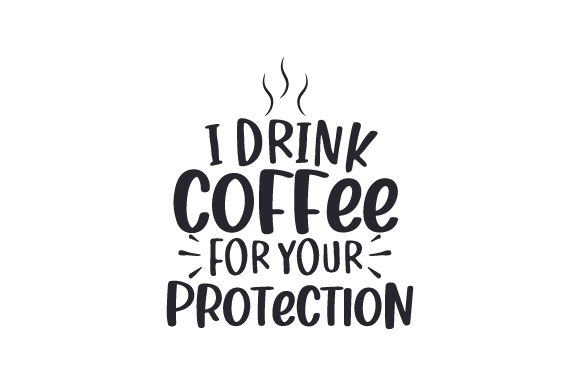 Download I Drink Coffee for Your Protection - Premium Bundle