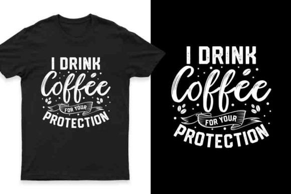 Download I Drink Coffee for Your Protection Shirt - Premium Bundle